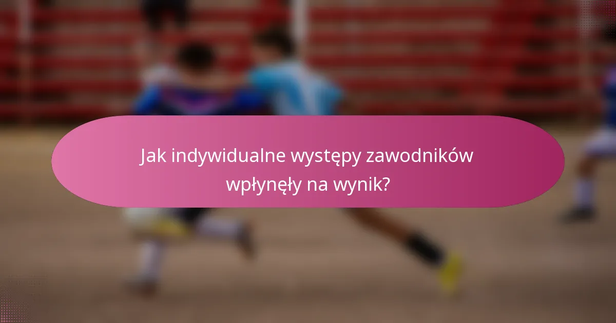 Jak indywidualne występy zawodników wpłynęły na wynik?