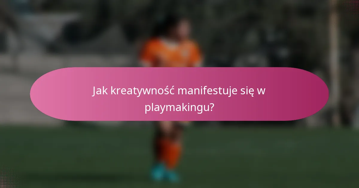 Jak kreatywność manifestuje się w playmakingu?