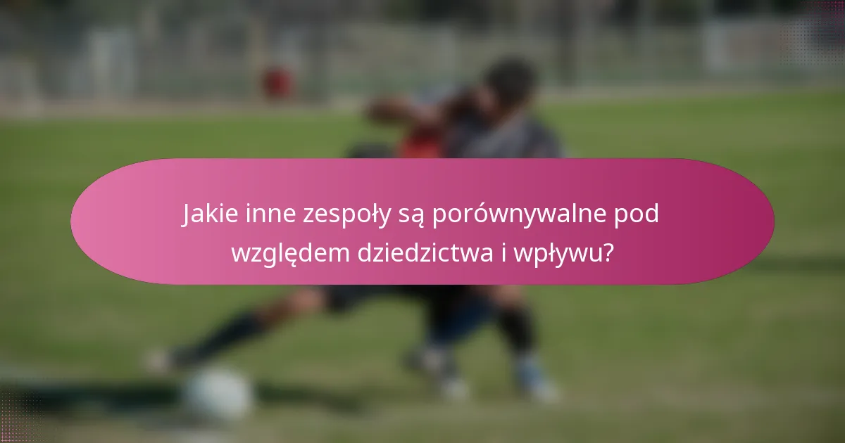 Jakie inne zespoły są porównywalne pod względem dziedzictwa i wpływu?
